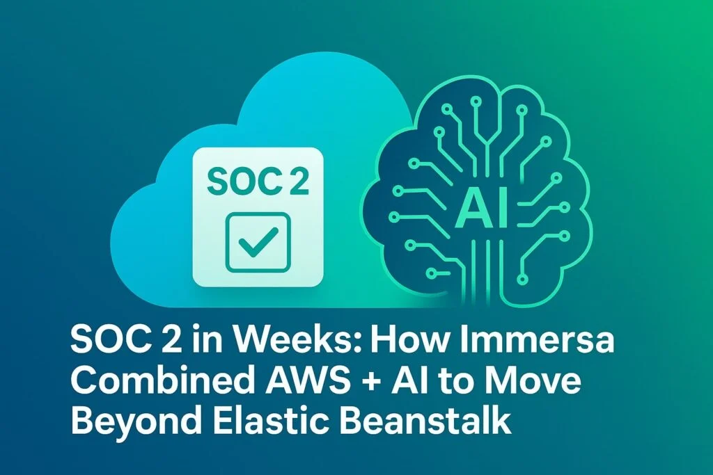SOC 2 in Weeks: How Immersa Combined AWS + AI to Move Beyond Elastic Beanstalk