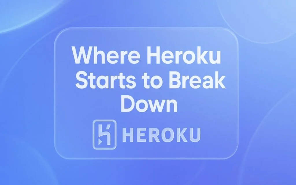 Where Heroku Starts to Break Down for Companies